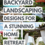 29 Backyard Landscaping Designs for a Stunning Home Retreat