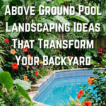 15 Above Ground Pool Landscaping Ideas That Transform Your Backyard